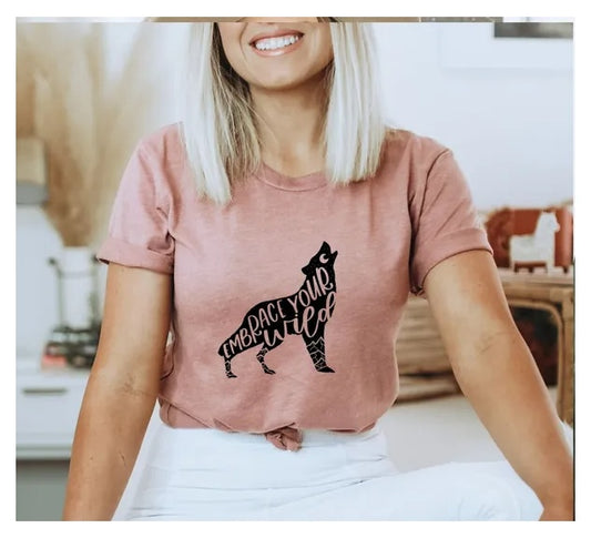 Embrace Your Wild T-shirt, Funny Shirt,